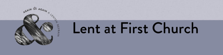 Web banner for Lent at First Church featuring large ampersand symbol and text 'Again & Again a Lenten Refrain' with 'Lent at First Church' as main heading on blue-gray background.