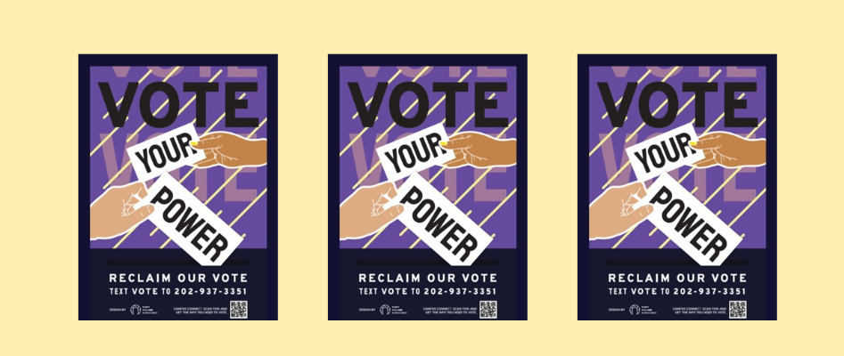 Civic engagement poster repeated three times with text 'VOTE YOUR POWER', 'RECLAIM OUR VOTE', and 'TEXT VOTE TO 202-937-3251' on a purple background with illustrated hands, on a yellow background.