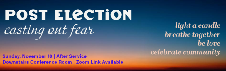 Event banner 'POST ELECTION casting out fear' with taglines 'light a candle breathe together be love celebrate community,' scheduled for Sunday, November 10 | After Service, Downstairs Conference Room | Zoom Link Available, featuring blue-to-orange gradient sky background.