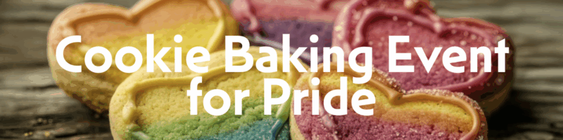 Cookie Baking Event for Pride banner with rainbow-decorated sugar cookies displayed on a wooden surface