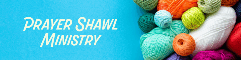 Prayer Shawl Ministry banner featuring colorful knitting yarn balls on blue background with text 'PRAYER SHAWL MINISTRY'.