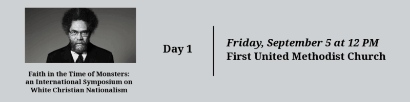 Day 1 banner for 'Faith in the Time of Monsters: an International Symposium on White Christian Nationalism' on Friday, September 5 at 12 PM at First United Methodist Church, featuring a black and white portrait photograph of a speaker.