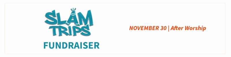 Slam Trips fundraiser event banner displaying 'SLAM TRIPS' logo in teal with decorative lines, announcing 'NOVEMBER 30 | After Worship' in orange text and 'FUNDRAISER' in teal text