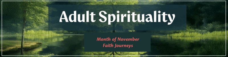 Adult Spirituality banner graphic with calendar and trees photo; text reads "Adult Spirituality, Month of November, Faith Journeys"