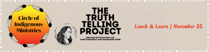 Banner for 'The Truth Telling Project' with Circle of Indigenous Ministries logo, text reads 'Lunch & Learn | November 20'